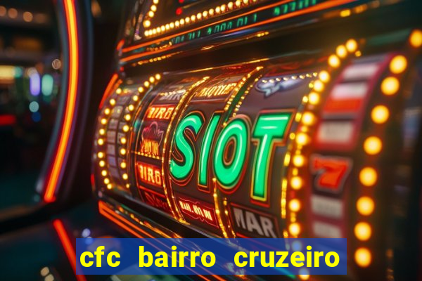 cfc bairro cruzeiro caxias do sul